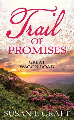 Trail of Promises: Great Wagon Road by Craft, Susan F.