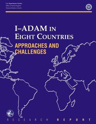I-Adam in Eight Countries: Approaches and Challenges by Justice, U. S. Department of