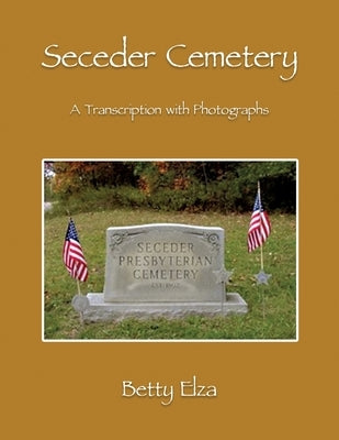 Seceder Cemetery: A Transcription with Photographs by Elza, Betty