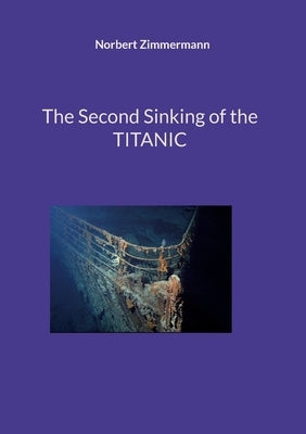 The Second Sinking of the TITANIC by Zimmermann, Norbert