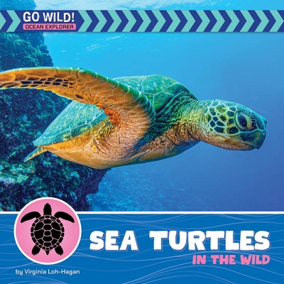 Sea Turtles in the Wild by Loh-Hagan, Virginia