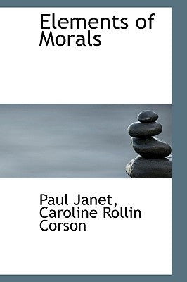 Elements of Morals by Janet, Caroline Rollin Corson Paul