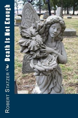 Death Is Not Enough by Statzer, Robert