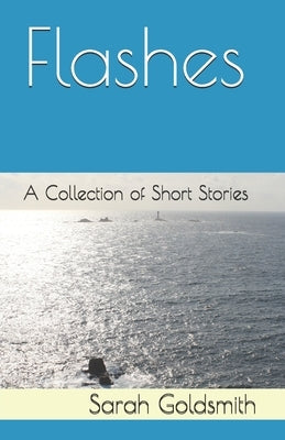 Flashes: A Collection of Short Stories by Goldsmith, Sarah