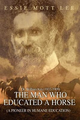 The Man Who Educated A Horse (A Pioneer in Humane Education) by Lee, Essie Mott