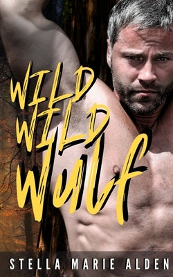 Wild Wild Wolf: A Romance Crime Action Thriller by Alden, Stella Marie