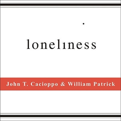 Loneliness Lib/E: Human Nature and the Need for Social Connection by Cacioppo, John T.