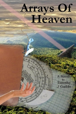 Arrays Of Heaven by Gaddo, Timothy
