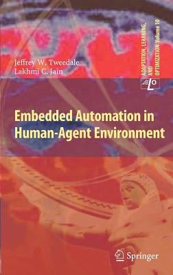 Embedded Automation in Human-Agent Environment by Tweedale, Jeff
