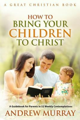 How To Bring Your Children To Christ by Rotolo, Michael