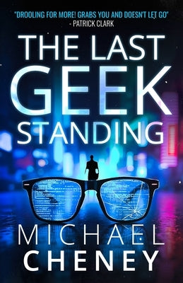 The Last Geek Standing: A Near-Future Sci-Fi Thriller of AI, Robots, and Humanity by Cheney, Michael