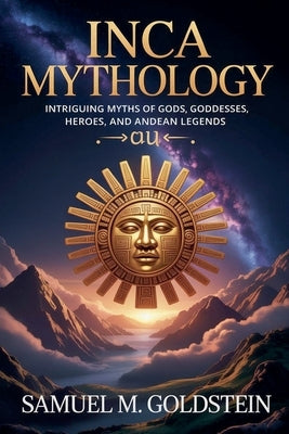 Inca Mythology by Goldstein, Samuel M.