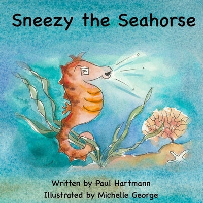 Sneezy the Seahorse by George, Michelle