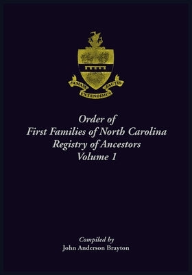 Order of First Families of North Carolina Ancestor Biographies, Volume 1: "The First Two Hundred" by Brayton, John