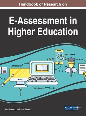 Handbook of Research on E-Assessment in Higher Education by Azevedo, Ana