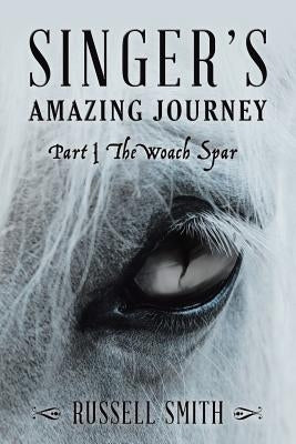 Singer's Amazing Journey: Part I The Woach Spar by Smith, Russell