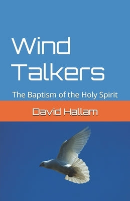 Wind Talkers: The Baptism of the Holy Spirit by Hallam, David