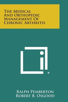 The Medical and Orthopedic Management of Chronic Arthritis by Pemberton, Ralph
