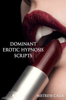 Dominant Erotic Hypnosis Scripts by Calia, Mistress