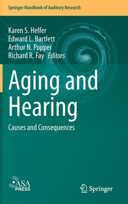 Aging and Hearing: Causes and Consequences by Helfer, Karen S.