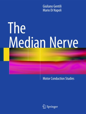 The Median Nerve: Motor Conduction Studies by Gentili, Giuliano