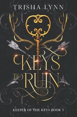 Keys to Ruin: The Keeper of the Keys book 3 by Lynn, Trisha