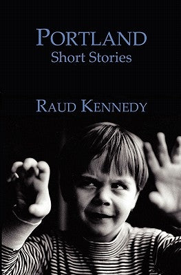 Portland: Short Stories by Kennedy, Raud