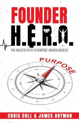 Founder H.E.R.O: The Holistic Path to Purpose Driven Success by Coll, Chris