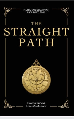 The Straight Path: How to Survive Life's Confusions by Sulaiman Ukashat, Mubarak