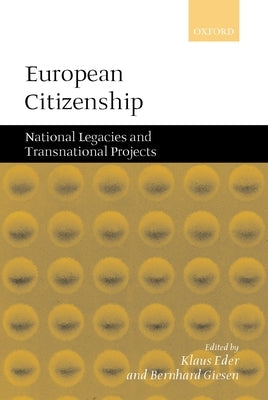 European Citizenship: National Legacies and Transnational Projects by Eder, Klaus