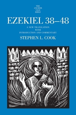 Ezekiel 38-48: A New Translation with Introduction and Commentary by Cook, Stephen L.
