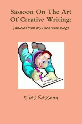 Sassoon On The Art Of Creative Writing by Sassoon, Elias