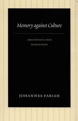 Memory Against Culture: Arguments and Reminders by Fabian, Johannes