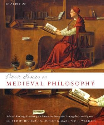 Basic Issues in Medieval Philosophy - Second Edition: Selected Readings Presenting Interactive Discourse Among the Major Figures by Bosley, Richard N.
