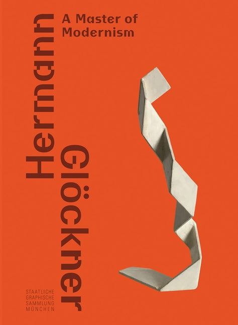 Hermann Glöckner: A Master of Modernism by Glockner, Hermann