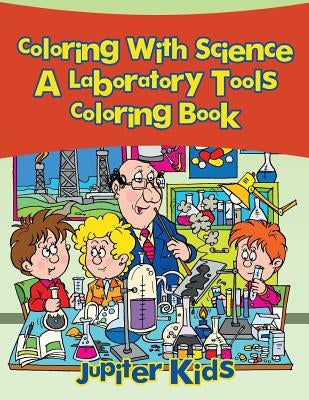 Coloring With Science, a Laboratory Tools Coloring Book by Jupiter Kids