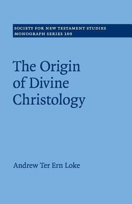 The Origin of Divine Christology by Loke, Andrew Ter Ern