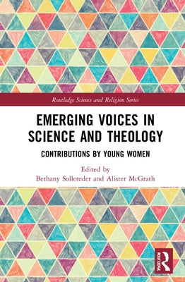 Emerging Voices in Science and Theology: Contributions by Young Women by Sollereder, Bethany