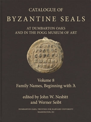 Catalogue of Byzantine Seals at Dumbarton Oaks and in the Fogg Museum of Art by Nesbitt, John W.