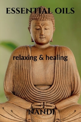 Essential Oils: relaxing and healing by Nandi