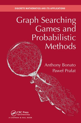 Graph Searching Games and Probabilistic Methods by Bonato, Anthony