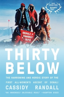 Thirty Below: The Harrowing and Heroic Story of the First All-Women's Ascent of Denali by Randall, Cassidy
