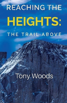 Reaching the Heights: The Trail Above by Woods, Tony