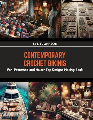 Contemporary Crochet Bikinis: Fan-Patterned and Halter Top Designs Making Book by Johnson, Ava J.
