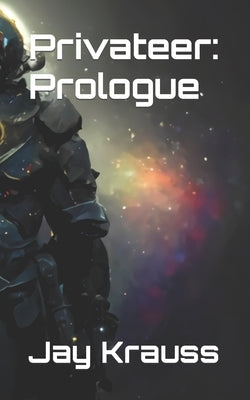 Privateer: Prologue by Krauss, Jay
