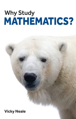 Why Study Mathematics? by Neale, Vicky