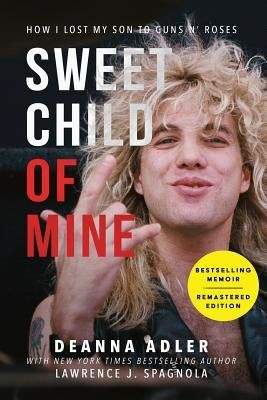 Sweet Child of Mine: How I Lost My Son to Guns N' Roses by Adler, Deanna