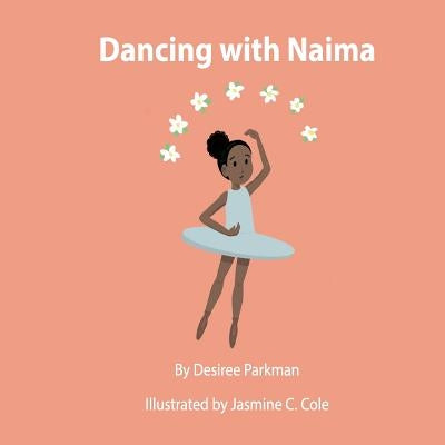 Dancing With Naima: Follow Naima as she prepares for her first day of dance school! by Cole, Jasmine C.