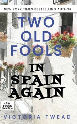 Two Old Fools in Spain Again by Twead, Victoria