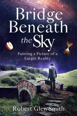 Bridge Beneath the Sky by Smith, Robert Glen